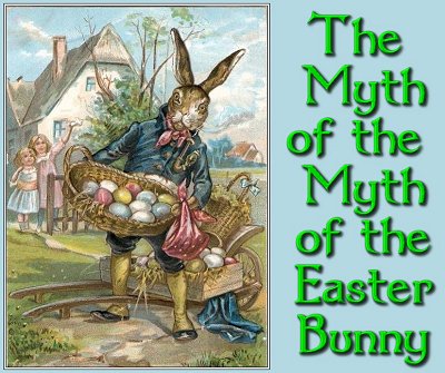 The Myth of the Myth of the Easter Bunny