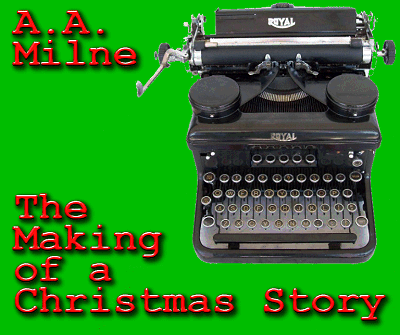 The Making of a Christmas Story, by A.A. Milne