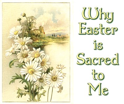 Why Easter is Sacred to Me