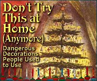 Click to see our article on dangerous Christmas tree decorations people used to use.